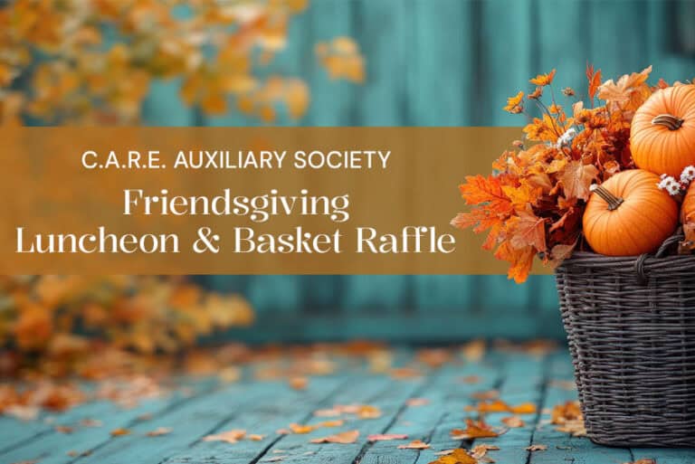 C.A.R.E. Auxiliary Society Annual Friendsgiving Luncheon & Basket Raffle